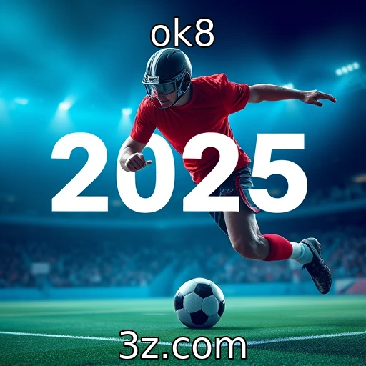 ok8 Análise das Chances: Apostas Esportivas em Alta em 2025